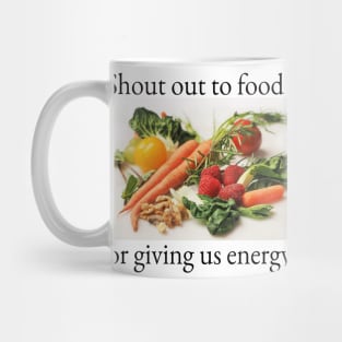 Shout out to food for giving us energy. Mug